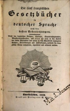 Die fünf französischen Gesetzbücher : in deutscher Sprache, nach den besten Uebersetzungen ; nebst den bezüglichen Gesetzen, Dekreten ...