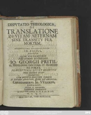 Dispvtatio Theologica, De Translatione In Vitam Aeternam Sine Transitv Per Mortem, A Recentissimo Scriptore Anglo Io. Asgill, Adserta