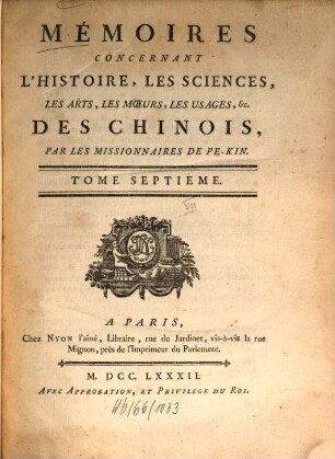 Mémoires concernant l'histoire, les sciences, les arts, les moeurs, les usages ... des Chinois par les missionnaires de Pékin. 7. 1782