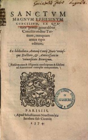 Sanctvm Magnvm Ephesinvm Concilivm : Ex Qvatuor primis generalibus Conciliis ordine Tertium, nunquam antea typis editum ; Ex bibliotheca Antonii Contii ...