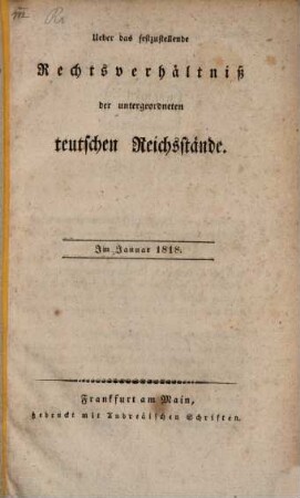 Ueber das festzustellende Rechts-Verhältniss der untergeordneten teutschen Reichsstände