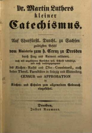 Dr. Martin Luthers Kleiner Catechismus ... durch Frag u. Antwort erl.
