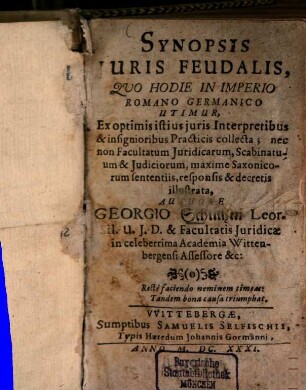Synopsis iuris feudalis, quo hodie in Imperio Romano Germanico utimur, ex optimis istius juris interpretibus & insignioribus practicis collecta ...