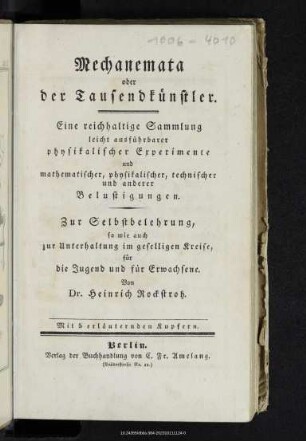 Mechanemata oder der Tausendkünstler : eine reichhaltige Sammlung leicht ausführbarer physikalischer Experimente und mathematischer, physikalischer, technischer und anderer Belustigungen : zur Selbstbelehrung, so wie auch zur Unterhaltung im geselligen Kreise, für die Jugend und für Erwachsene