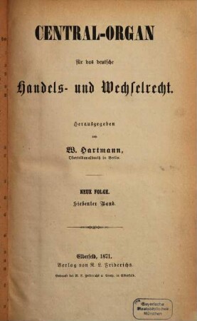 Central-Organ für das deutsche Handels- und Wechselrecht. 7. 1871