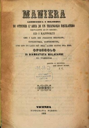 Maniera geometrica e rigorosa di ottener l'area di un triangolo equilatero equivalente ad un cerchio; ed i rapporti che i lati dei poligoni regolari, concentrici, isoperimetri, uno con un lato più dell' altro henno fra essi