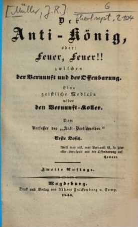Der Anti-König oder: Feuer, Feuer!! zwischen der Vernunft und der Offenbarung : eine geistliche Medicin wider den Vernunft-Koller ; erste Dosis