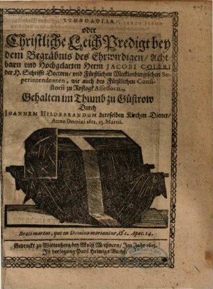 Symbologia oder Christliche Leich Predigt bey dem Begräbnis des Ehrwirdigen, Achtbarn und Hochgelarten Herrn Jacobi Coleri ...