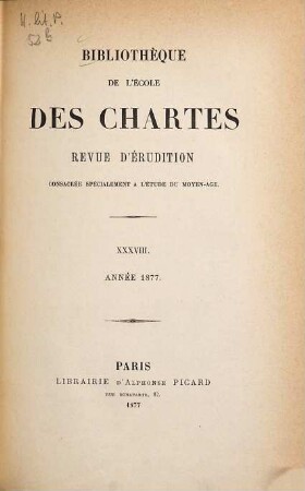 Bibliothèque de l'Ecole des Chartes : revue d'érudition. 38. 1877