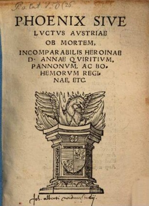 Phoenix : sive luctus Austriae ob mortem incomparabilis heroinae D. Annae, Quiritium, Pannonum ac Bohemorum reginae