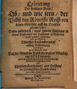 Erörterung der streitigen Frage: Ob und wie fern der Pabst das Römische Reich von denen Griechen auff die Deutsche gebracht habe?