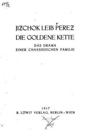 Die goldene Kette : das Drama einer chassidischen Familie / von Jizchok Leib Perez. Aus dem Jüd. v. Siegried Schmitz