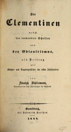 Die Clementinen nebst den verwandten Schriften und der Ebionitismus : ein Beitrag zur Kirchen- und Dogmengeschichte der ersten Jahrhunderte