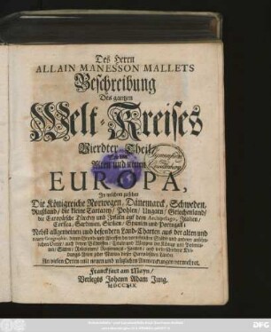 Theil 4: Von dem Alten und Neuen Europa, Jn welchen zu sehen die Königreiche Norwegen, Dänemarck, Schweden, Rußland .... Nebst allgemeinen und besondern Land-Charten .... denen Grund- und Abrissen der vornehmsten Städte .... auch denen Bildnissen, Tituln und Wappen der Könige .... jeder Nation dieser Europäischen Länder : An vielen Orten mit neuen und nützlichen Anmerckungen vermehret