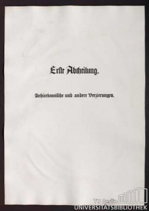 Erste Abtheilung. Architektonische and andere Verzierungen.