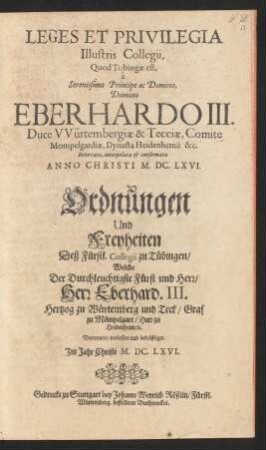 Leges Et Privilegia Illustris Collegii, Quod Tubingae est, a ... Eberhardo III. Duce Würtembergiae & Tecciae ... Renovata, interpolata & confirmata Anno Christi M. DC. LXVI.