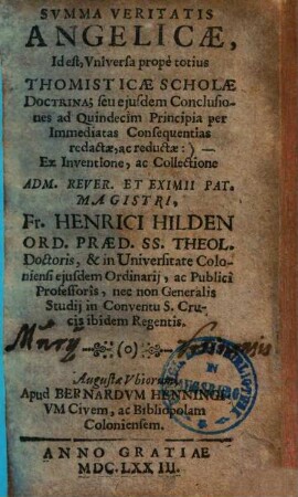 Svmma Veritatis Angelicae, Id est, Vniversa propè totius Thomisticae Scholae Doctrina : seu ejusdem Conclusiones ad Quindecim Principia per Immediatas Consequentias redactae, ac reductae, [1]