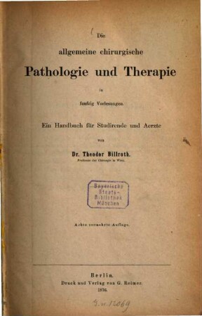 Die allgemeine chirurgische Pathologie und Therapie : in funfzig Vorlesungen ; ein Handbuch für Studirende und Aerzte