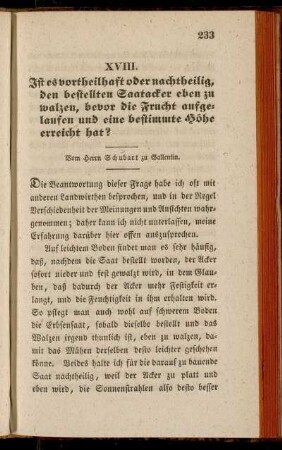 XVIII. Ist es vortheilhaft oder nachtheilig, den bestellten Saatacker eben zu walzen, bevor die Frucht aufgelaufen und eine bestimmte Höhe erreichthat?