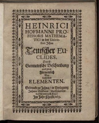 Heinrici Hofmanni Teutscher Euclides : Das ist: Geometrische Beschreibung und zwar fürnemlich von derselben Elementen