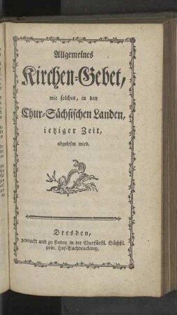 Allgemeines Kirchen-Gebet, wie solches, in den Chur-Sächsischen Landen, ietziger Zeit, abgelesen wird