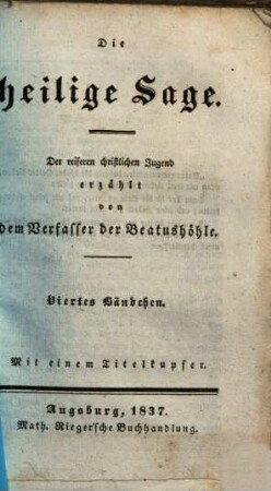Die heilige Sage : fromme Abenderzählungen am Heerde christlicher Familien ; der gesammten edleren Lesewelt, besonders der reiferen christlichen Jugend dargereicht, 4