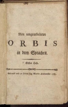 Erstes Heft: Neu umgearbeiteter Orbis in drey Sprachen. Erstes Heft