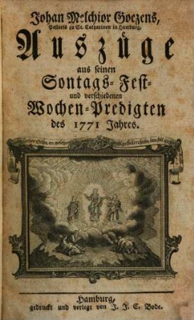 Johan Melchior Goezens, Pastoris zu St. Cathar. in Hamburg, Auszüge aus seinen Sontags-, Fest- und verschiedenen Wochen-Predigten des ... Jahres, 1771