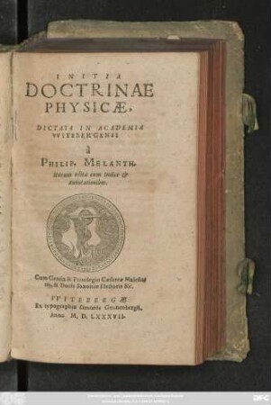 INITIA || DOCTRINAE || PHYSICAE,|| DICTATA IN ACADEMIA || VVITEBERGENSI || à || PHILIP. MELANTH.|| Iterum edita cum Indice et || Annotationibus.||