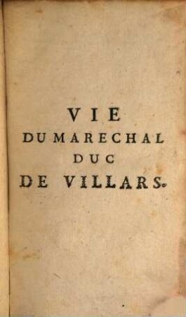 Vie Du Maréchal Duc De Villars, De l'Académie Françoise, .... 1