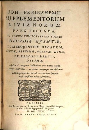 Titi Livii Patavini Historiarum Libri Qui Extant, 4. Joh. Freinshemii Supplementorum Livianorum Pars Secunda : In Locum Tum Posterioris Partis Decadis Qvintae, Tum Sequentium Decadum, Sextae, Septimae, Octavae, Nonae, Et Prioris Partis, Decimae