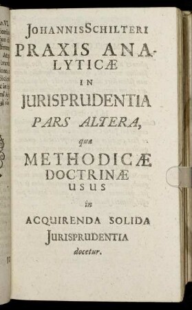 Pars Altera, qua Methodicæ Doctrinæ usus in Acquirenda Solida Jurisprudentia docetur.
