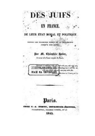 Des juifs en France : de leur état et politique depuis les premiere temps de la monarchie jusqu'à nos jours / par Théophile Hallez