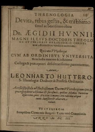 Threnologia de vita, rebus gestis, et tristissimo simul ac beatissimo obitu Aegidii Hunii Doctoris Theol. recitata Wittebergae