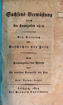 Sachsens Verwüstung durch die Franzosen 1813 : ein Beitrag zur Geschichte der Zeit
