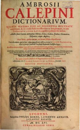 Ambrosii Calepini Dictionarivm : Qvanta Maxima Fide Ac Diligentia Accvrate emendatum, & tot recens factis accessionibus ita locupletatum, vt iam Thesavrvm Lingvae Latinae quilibet polliceri sibi audeat. Adiectae sunt Latinis dictionibus Hebraeae, Graecae, Gallicae, Jtalicae, Germanicae, Hispanicae, atque Anglicae ..., [1]
