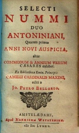 Selecti Nummi Duo Antoniniani : Quorum primus Anni Novi Auspicia, alter Commodum & Annium Verum Caesares exhibet