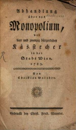 Abhandlung über das Monopolium, der vier und zwanzig bürgerlichen Kässtecher in der Stadt Wien 1783.
