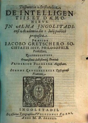 Disputatio Aristotelica, De Intelligentiis Et Daemonibvs : Jn Alma Jngolstadiensi Academia die ... Iulij publicè proposita