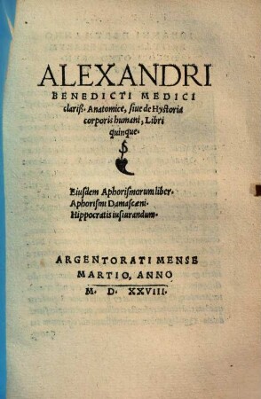 Alexandri Benedicti Medici clariß. Anatomice, siue de Hystoria corporis humani : libri quinque