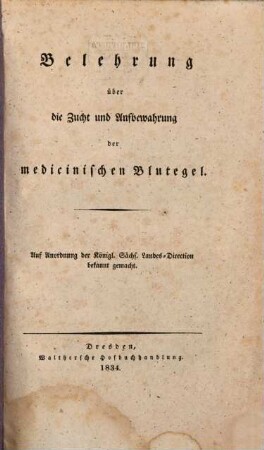 Belehrung über die Zucht und Aufbewahrung der medicinischen Blutegel : auf Anordnung der Königl. Sächs. Landes-Direction bekanntgemacht