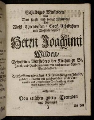 Schuldiges Mittleiden/ über Das sanfft und seelige Absterben/ Des ... Herrn Joachimi Wilden ...