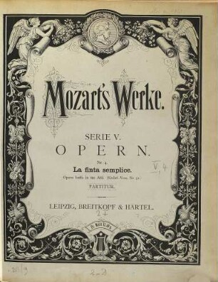 Wolfgang Amadeus Mozart's Werke : Kritisch durchgesehene Gesammtausgabe, 5,[4]. Opern : La finta semplice ; Opera buffa in 3 Acten ; KV 51