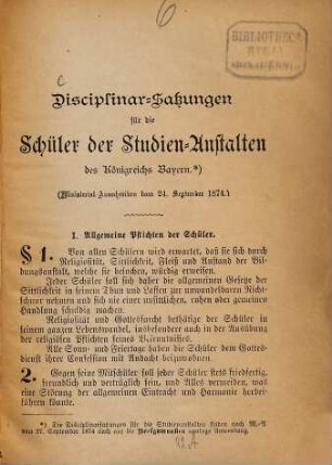 Disciplinar-Satzungen für die Schüler der Studien-Anstalten des Königreichs Bayern : (Ministerial-Ausschreiben vom 24. September 1874)