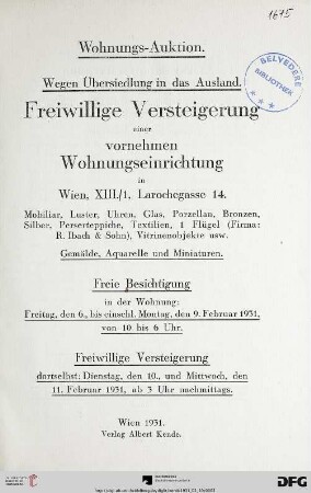 Freiwillige Versteigerung einer vornehmen Wohnungseinrichtung in Wien, XIII./1, Larochegasse 14 : Mobiliar, Luster, Uhren, Glas, Porzellan, Bronzen, Silber, Perserteppiche, Textilien ... ; Versteigerung: Dienstag, den 10. und Mittwoch, den 11. Februar 1931