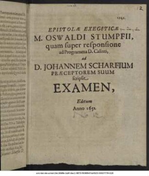 Epistolae Exegeticae M. Oswaldi Stumpfii, quam super responsione ad Programma D. Calixti, ad D. Johannem Scharfium Praeceptorem Suum scripsit Examen, Editum Anno 1651.
