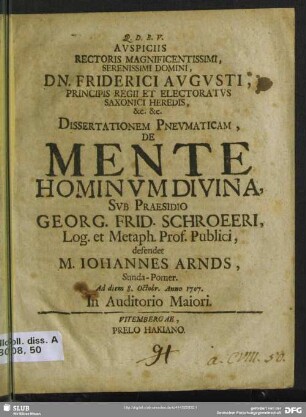 Auspiciis Rectoris Magnificentissimi, Serenissimi Domini, Dn. Friderici Augusti ... Dissertationem Pneumaticam, De Mente Hominum Divina