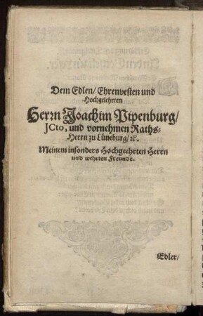 Dem Edlen/ Ehrenvesten und Hochgelehrten Herrn Joachim Pipenburg [...]