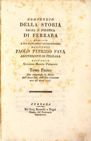 Compendio della storia sacra e politica di Ferrara. 1, Tomo Primo che comprende la storia dall' anno 330. dell' era christina sino all' anno 1103