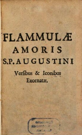 Flammvlae Amoris S. P. Avgvstini : Versibus et Iconibus Exornatae